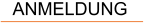 ANMELDUNG