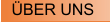 ÜBER UNS